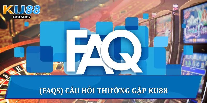 KU88 - KUCASINO | Chơi Hợp Pháp Ko Lo Rủi Ro | X2 Nạp Đầu (FAQs) câu hỏi thường gặp Ku88
