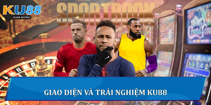 Thể Thao Ku88 - Trải Nghiệm Cá Cược Trực Tuyến Sôi Động Giao diện và trải nghiệm Ku88