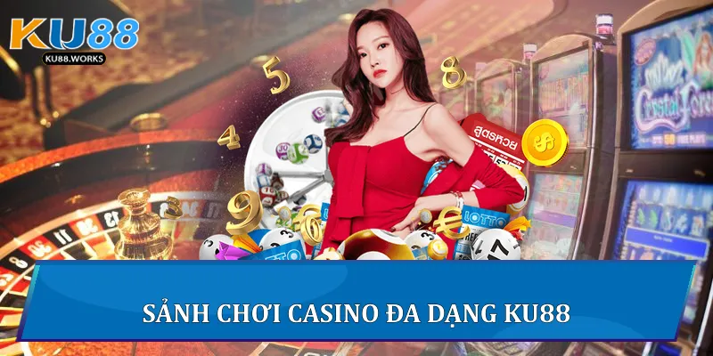 Casino Ku88 - Trải Nghiệm Sòng Bài Trực Tuyến Đỉnh Cao Sảnh chơi casino đa dạng Ku88