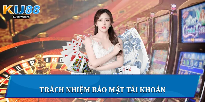 Điều Khoản Sử Dụng Chi Tiết Và Hướng Dẫn Tại Ku88 Trách nhiệm bảo mật tài khoản
