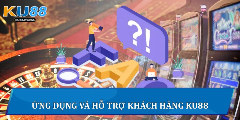Câu Hỏi Thường Gặp - Giải Đáp Chi Tiết Thắc Mắc Tại Ku88 Ứng dụng và hỗ trợ khách hàng Ku88
